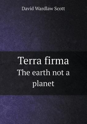 Terra Firma the Earth Not a Planet 5518665792 Book Cover