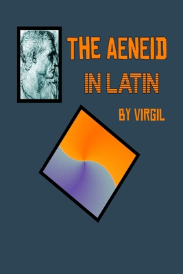 Aeneid in Latin: The Aeneid by Virgil in the Or... [Latin] 1514163675 Book Cover