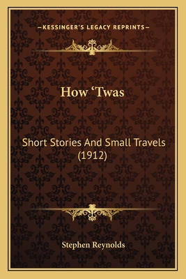 How 'Twas: Short Stories And Small Travels (1912) 116407282X Book Cover