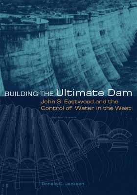 Building the Ultimate Dam: John S. Eastwood and... 0806137339 Book Cover