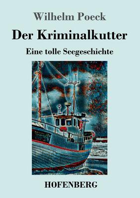 Der Kriminalkutter: Eine tolle Seegeschichte [German] 3743730421 Book Cover