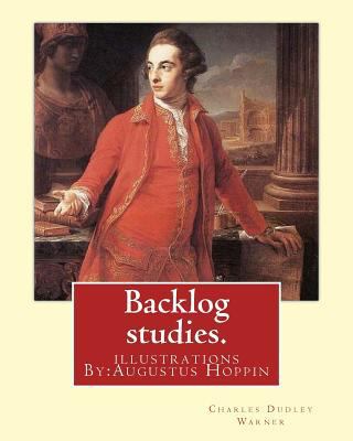 Backlog studies. By: Charles Dudley Warner, ill... 1540386899 Book Cover