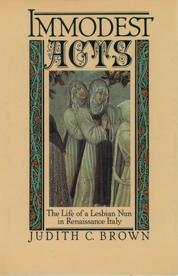 Immodest Acts: The Life of a Lesbian Nun in Ren... 0195042255 Book Cover