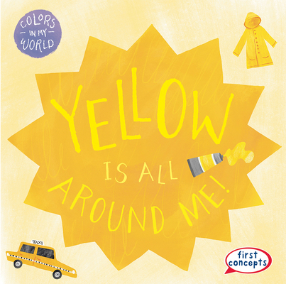 Yellow Is All Around Me! 1482469685 Book Cover