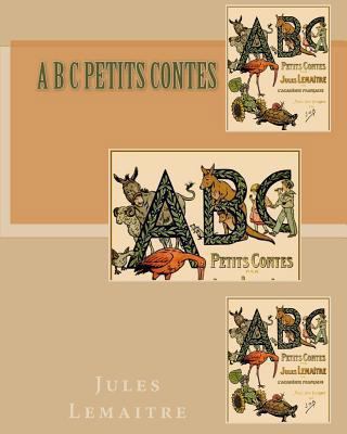 A B C Petits Contes [French] 1452845743 Book Cover