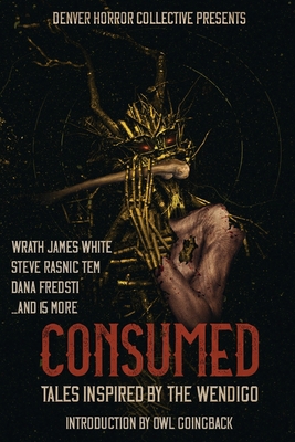 Consumed: Tales Inspired by the Wendigo 1734191732 Book Cover