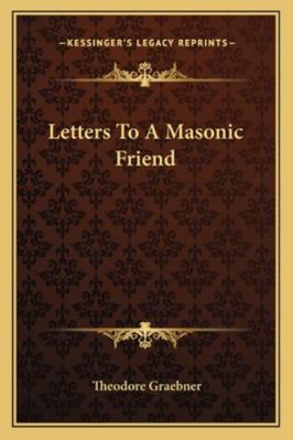 Letters To A Masonic Friend 1163160563 Book Cover