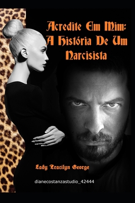 Acredite Em Mim: Uma Hist?ria de um Narcisista [Portuguese] 1651021848 Book Cover