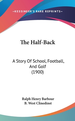 The Half-Back: A Story Of School, Football, And... 1160001480 Book Cover