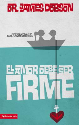El amor debe ser firme: Nuevas esperanzas para ... [Spanish] 0829703942 Book Cover