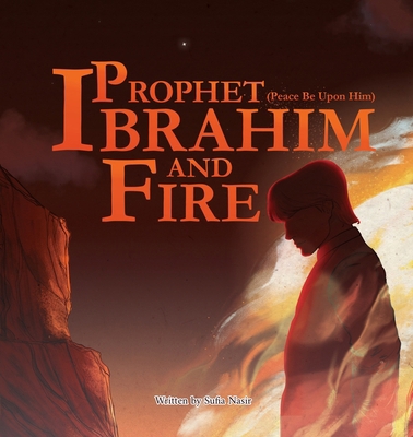 Prophet Ibrahim (Peace Be Upon Him) and Fire 1764995260 Book Cover