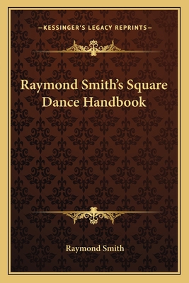 Raymond Smith's Square Dance Handbook 1163173681 Book Cover