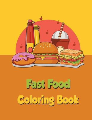 Fast Food Coloring Book: For Kids