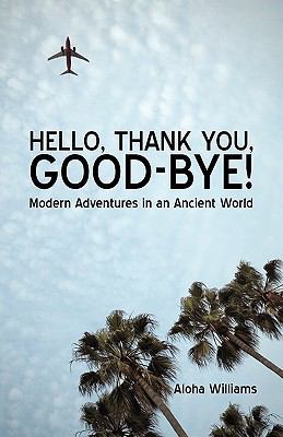 Hello, Thank You, Good-Bye!: Modern Adventures ... 1440136556 Book Cover
