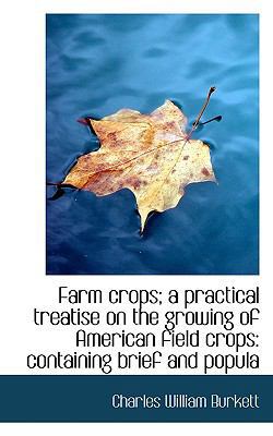 Farm Crops: A Practical Treatise on the Growing... 1113717475 Book Cover