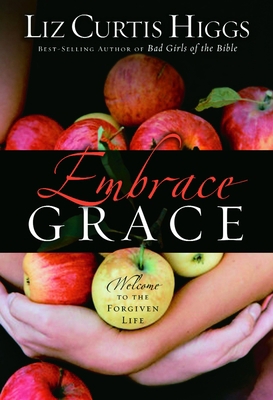 Embrace Grace: Welcome to the Forgiven Life B001O9CDA6 Book Cover