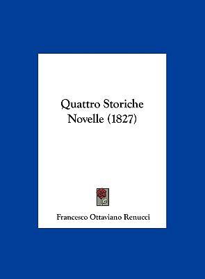 Quattro Storiche Novelle (1827) [Italian] 1162295694 Book Cover