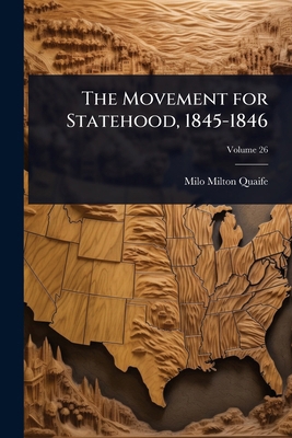 The Movement for Statehood, 1845-1846 1023733722 Book Cover