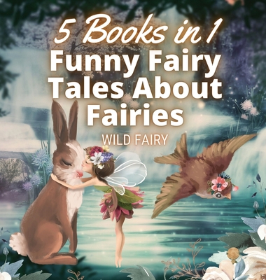 Funny Fairy Tales About Fairies: 5 Books in 1 9916658153 Book Cover