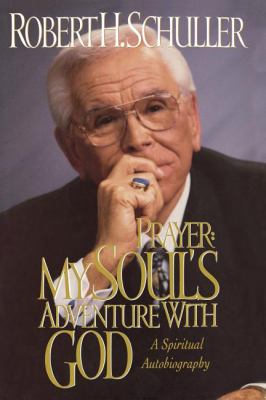 Prayer: My Soul's Adventure with God: A Spiritu... 0849929504 Book Cover
