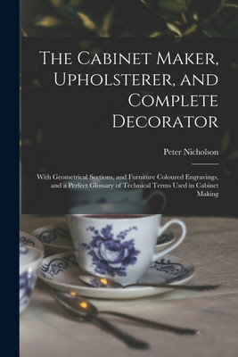 The Cabinet Maker, Upholsterer, and Complete De... 1015332315 Book Cover