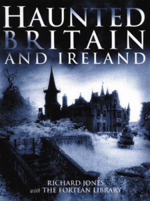 Haunted Britain and Ireland. Richard Jones 1845379322 Book Cover