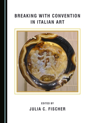 Breaking with Convention in Italian Art 1443895024 Book Cover