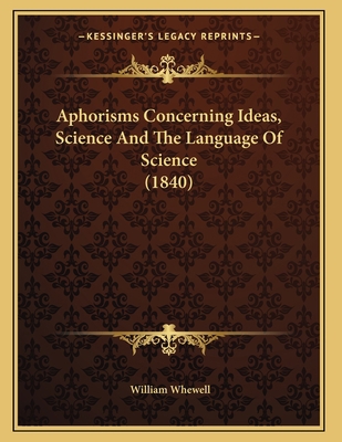 Aphorisms Concerning Ideas, Science And The Lan... 1165300982 Book Cover