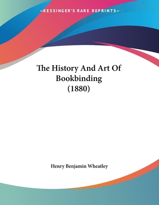 The History And Art Of Bookbinding (1880) 1120889332 Book Cover