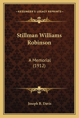 Stillman Williams Robinson: A Memorial (1912) 1163999741 Book Cover