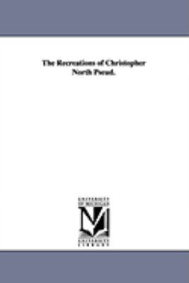 The Recreations of Christopher North Pseud. 1425568955 Book Cover