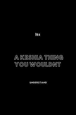Its A Keshia Thing You Wouldnt Understand: / School Composition Writing Book / 6" x 9" / 120 pgs. / College Ruled / Paperback Lined ... / Memo Note Taking / Paperback –
