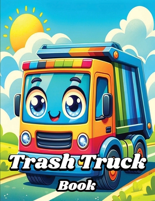 Trash Truck Book: Easy and Funny Garbage Vehicl... 1803860588 Book Cover