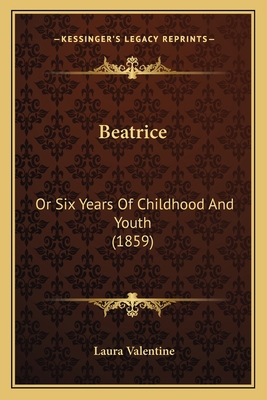 Beatrice: Or Six Years Of Childhood And Youth (... 1165340836 Book Cover