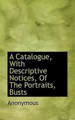 A Catalogue, with Descriptive Notices, of the P... 1117322432 Book Cover