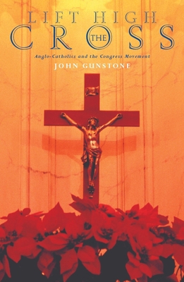 Lift High the Cross: Anglo-Catholics and the Co... 1853118176 Book Cover