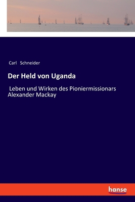 Der Held von Uganda: Leben und Wirken des Pioni... [German] 3337361420 Book Cover