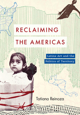 Reclaiming the Americas: Latinx Art and the Pol... 1477326901 Book Cover