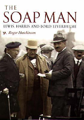 The Soap Man: Lewis, Harris and Lord Leverhulme 1841583278 Book Cover