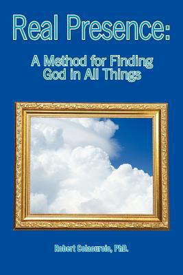 Real Presence: A Method for Finding God in All ... 147974865X Book Cover