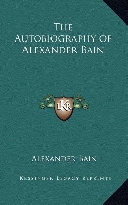 The Autobiography of Alexander Bain 1163223484 Book Cover