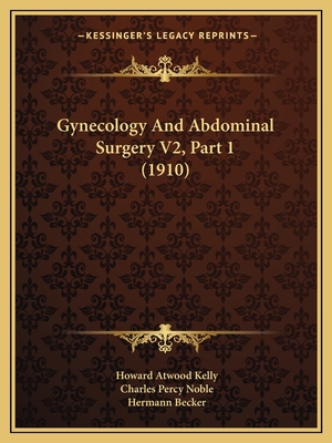 Gynecology And Abdominal Surgery V2, Part 1 (1910) 1167253000 Book Cover