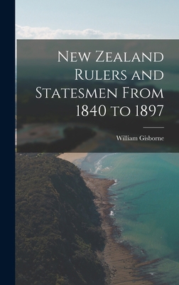 New Zealand Rulers and Statesmen From 1840 to 1897 1019199415 Book Cover