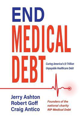 End Medical Debt: Curing America's $1 Trillion ... 0989224120 Book Cover