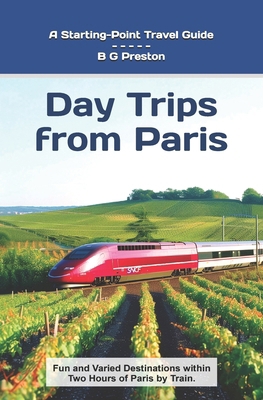 Day Trips from Paris: Fun and Varied Destinatio... B0DY1NDWHQ Book Cover