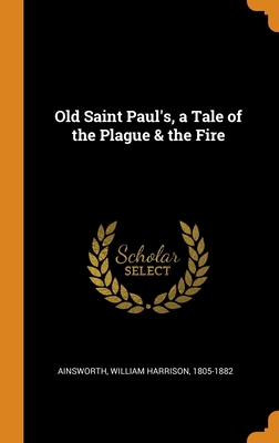 Old Saint Paul's, a Tale of the Plague & the Fire 0343054353 Book Cover