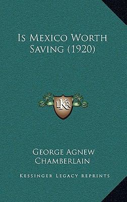 Is Mexico Worth Saving (1920) 1164292129 Book Cover