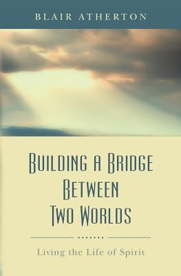 Building a Bridge Between Two Worlds: Living th... 0615703550 Book Cover