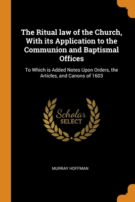 The Ritual law of the Church, With its Applicat... 0342749846 Book Cover
