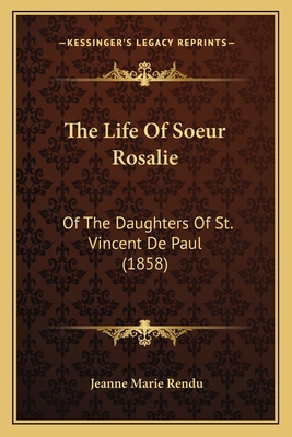 The Life Of Soeur Rosalie: Of The Daughters Of ... 1167179617 Book Cover